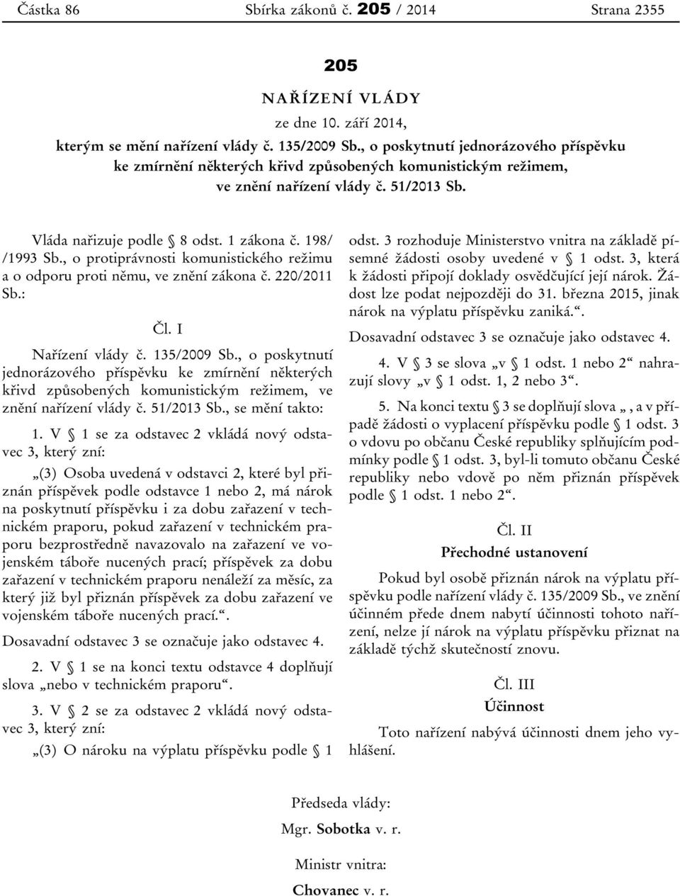 , o protiprávnosti komunistického režimu a o odporu proti němu, ve znění zákona č. 220/2011 Sb.: Čl. I Nařízení vlády č. 135/2009 Sb.