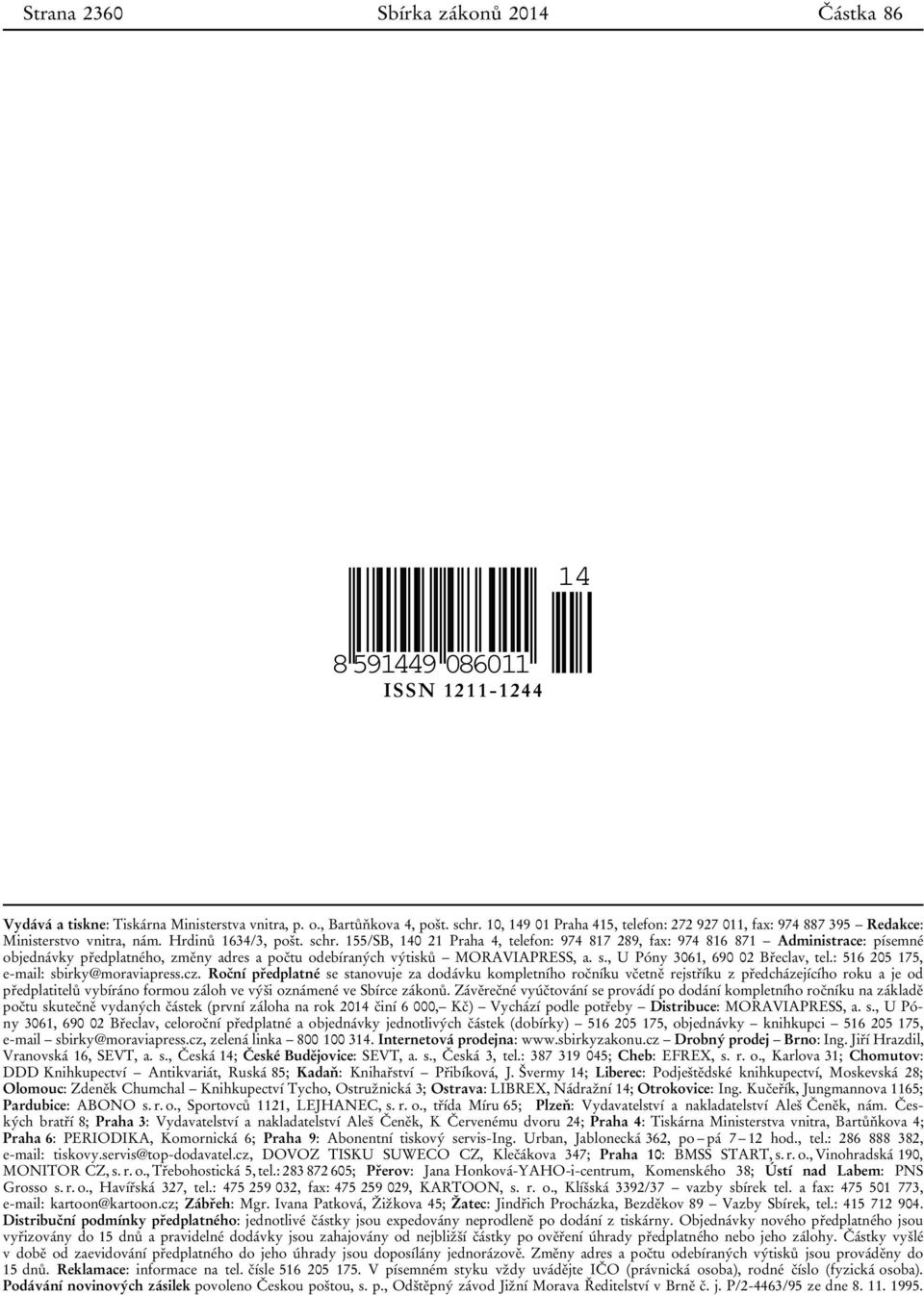155/SB, 140 21 Praha 4, telefon: 974 817 289, fax: 974 816 871 Administrace: písemné objednávky předplatného, změny adres a počtu odebíraných výtisků MORAVIAPRESS, a. s.