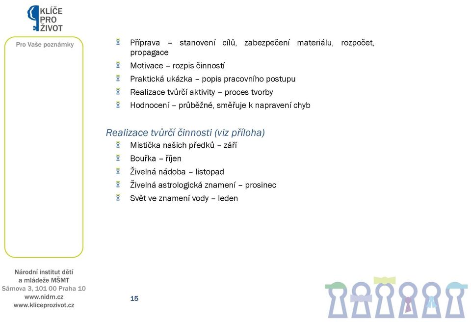 průběţné, směřuje k napravení chyb Realizace tvůrčí činnosti (viz příloha) Mistička našich předků