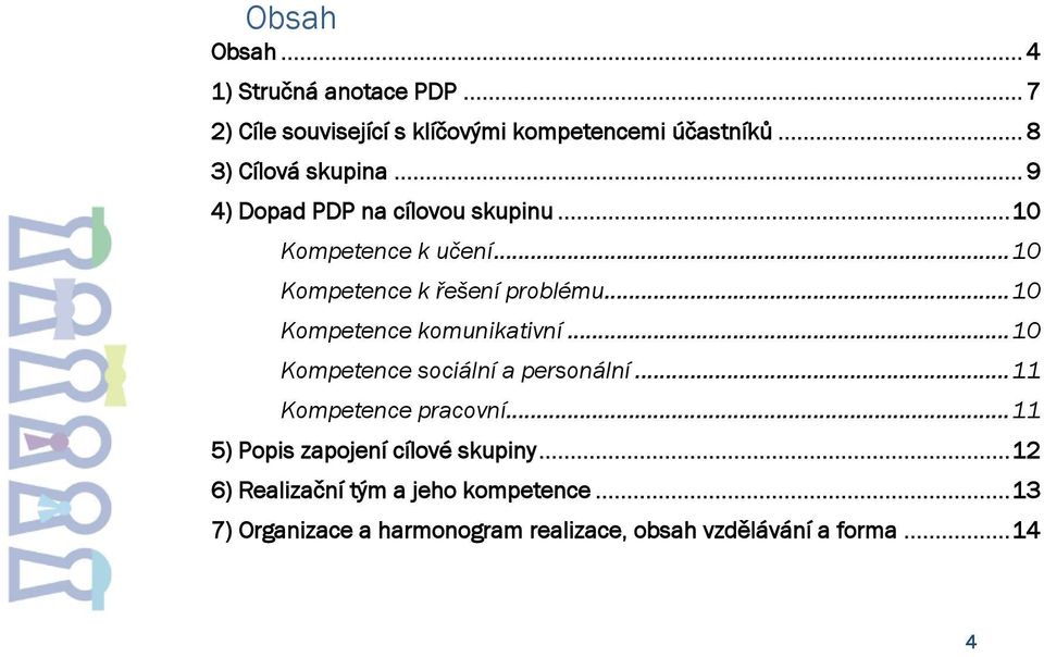 .. 10 Kompetence komunikativní... 10 Kompetence sociální a personální... 11 Kompetence pracovní.