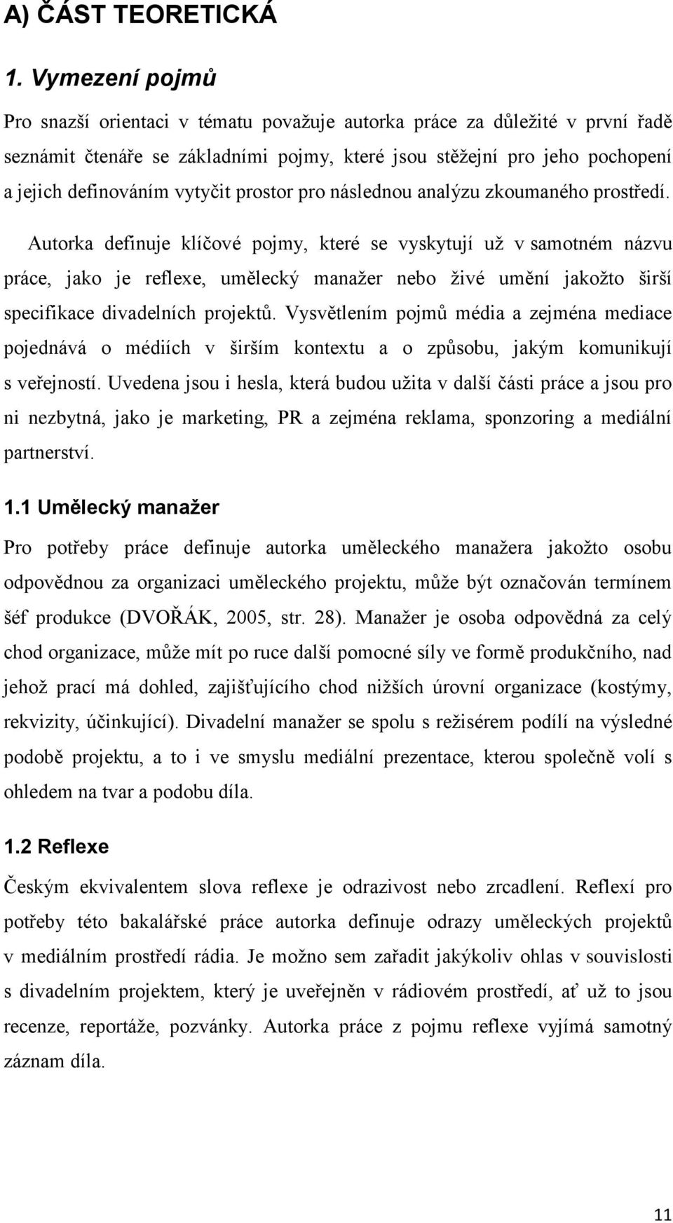 prostor pro následnou analýzu zkoumaného prostředí.