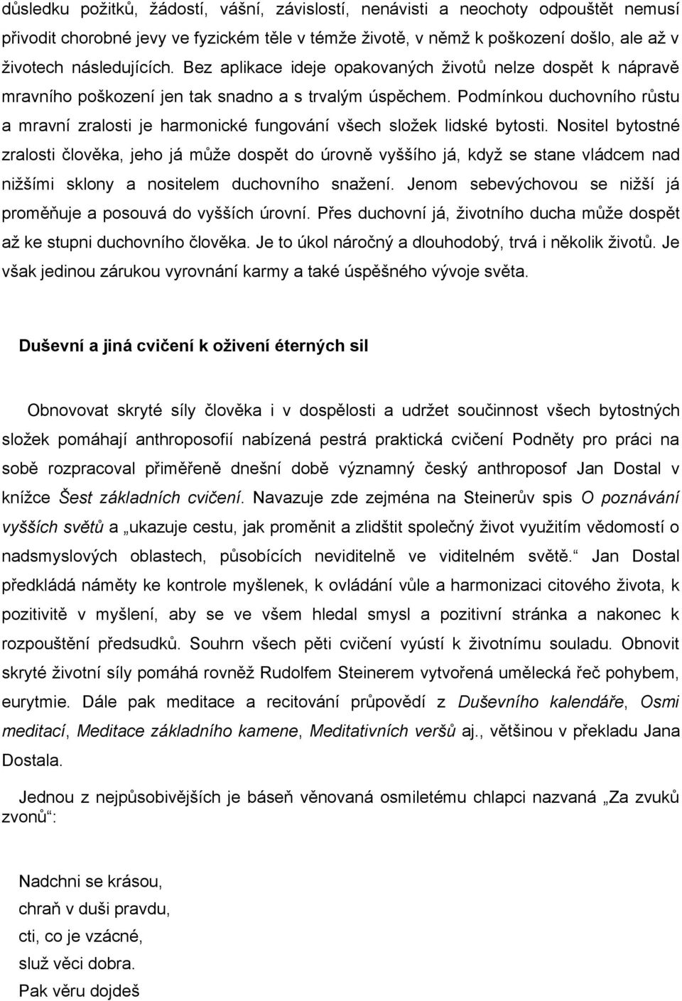 Podmínkou duchovního růstu a mravní zralosti je harmonické fungování všech složek lidské bytosti.