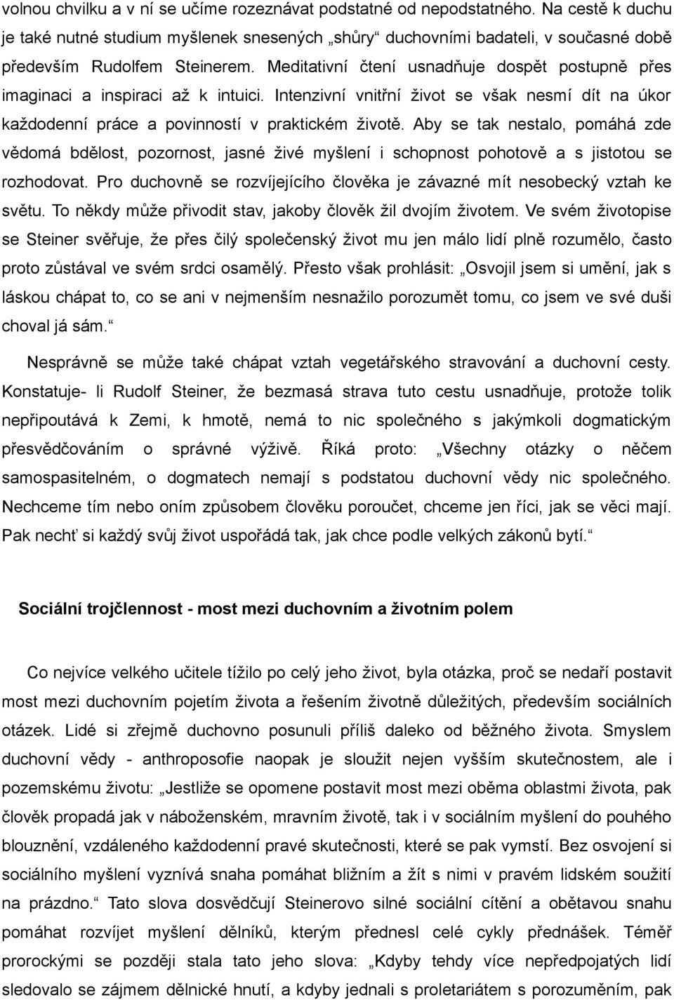 Aby se tak nestalo, pomáhá zde vědomá bdělost, pozornost, jasné živé myšlení i schopnost pohotově a s jistotou se rozhodovat.