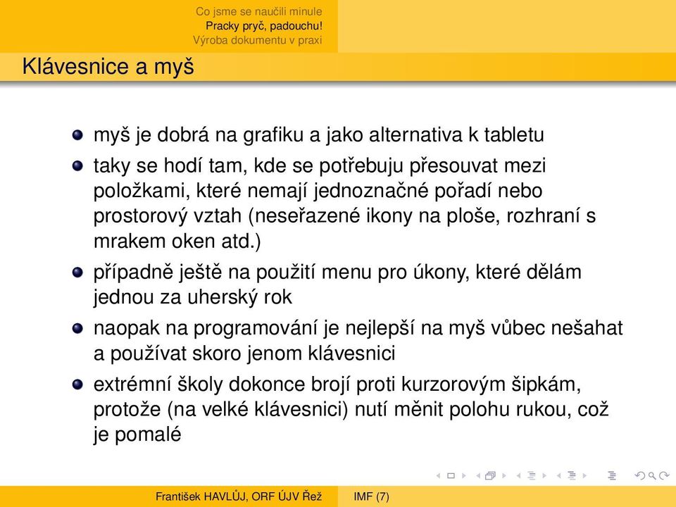 ) případně ještě na použití menu pro úkony, které dělám jednou za uherský rok naopak na programování je nejlepší na myš vůbec