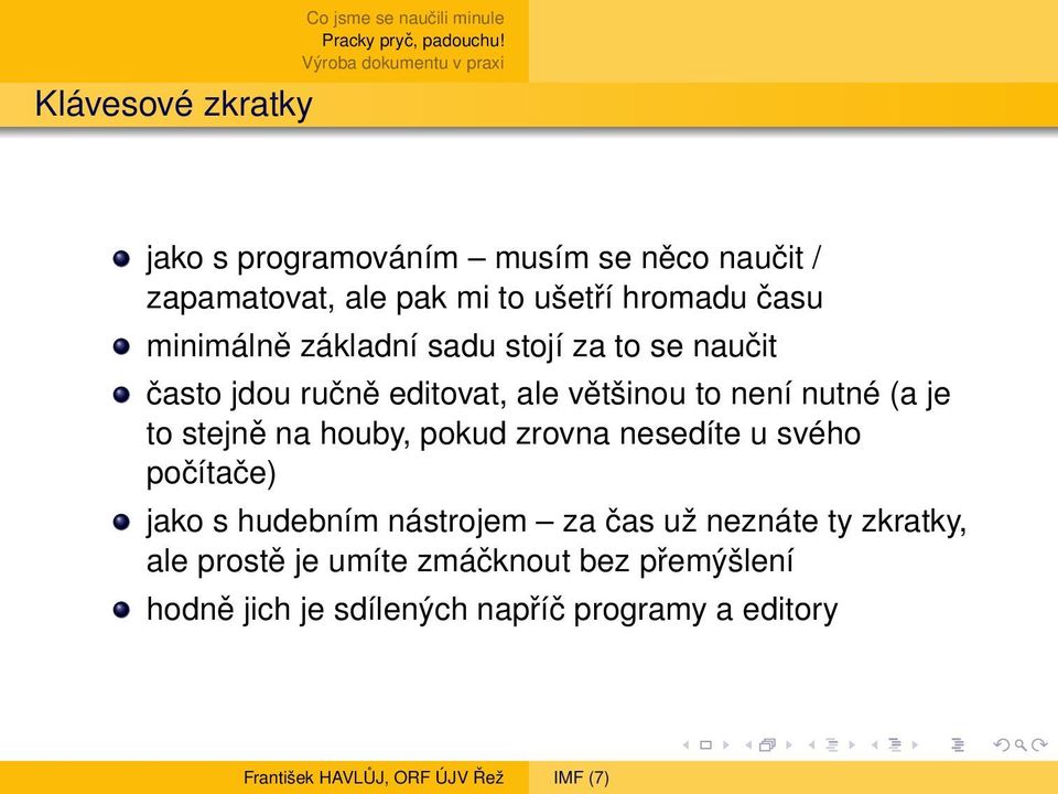 (a je to stejně na houby, pokud zrovna nesedíte u svého počítače) jako s hudebním nástrojem za čas už