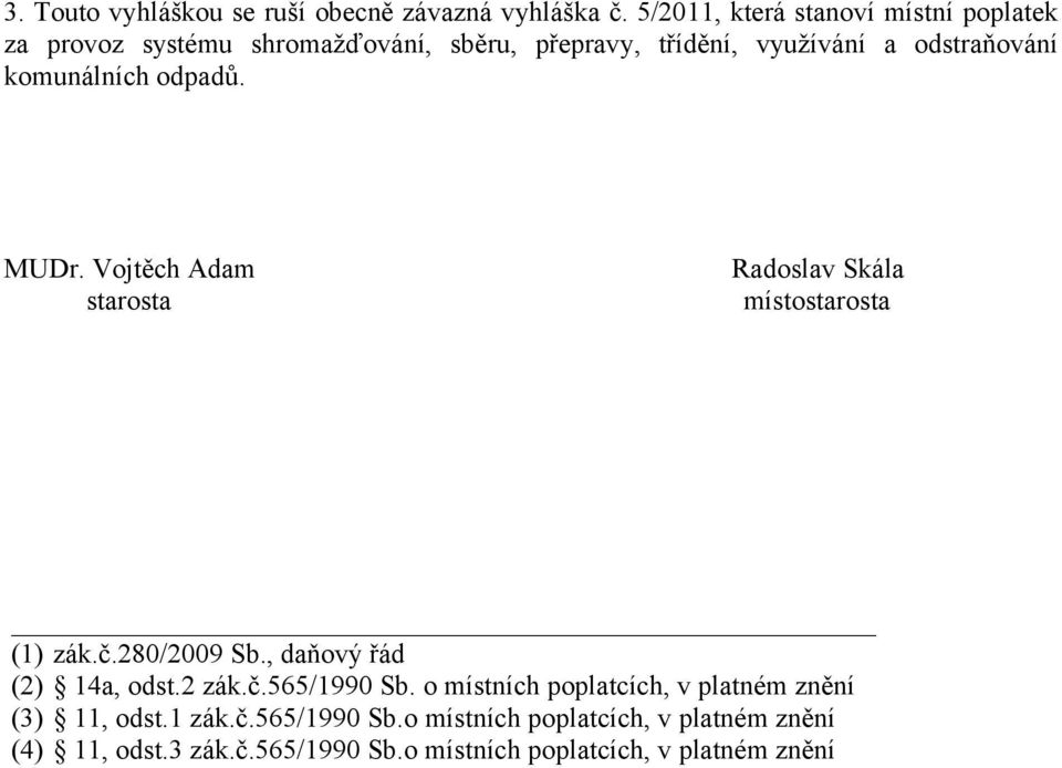 komunálních odpadů. MUDr. Vojtěch Adam starosta Radoslav Skála místostarosta (1) zák.č.280/2009 Sb., daňový řád (2) 14a, odst.