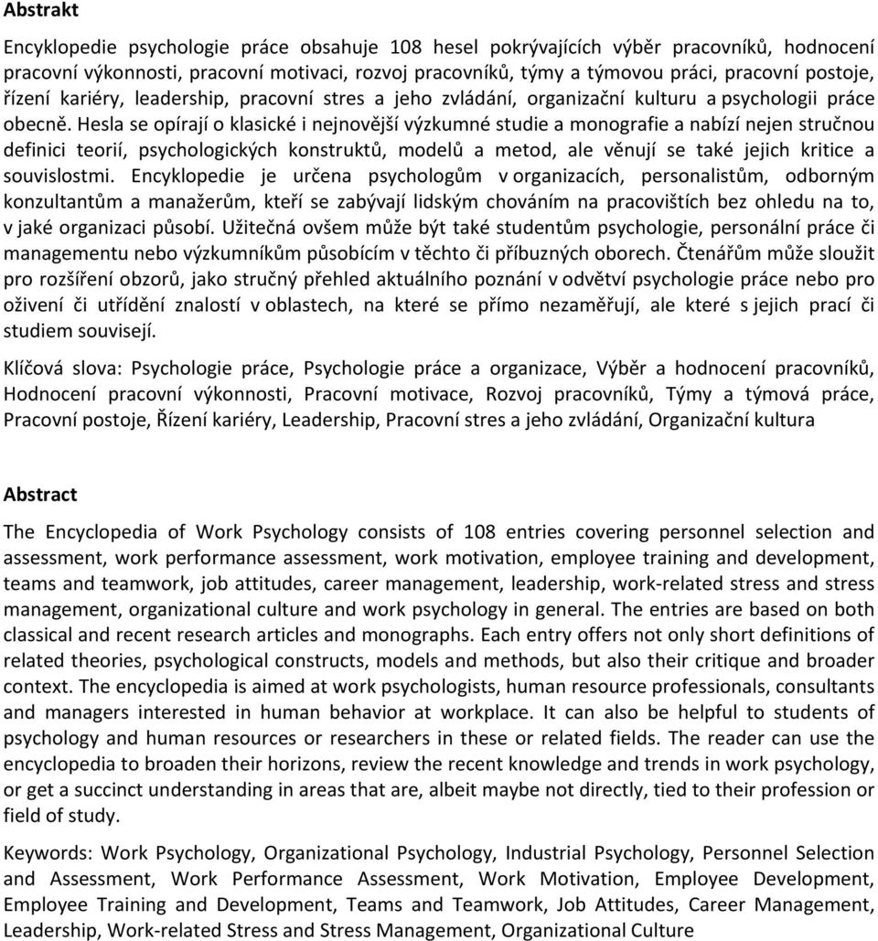 Hesla se opírají o klasické i nejnovější výzkumné studie a monografie a nabízí nejen stručnou definici teorií, psychologických konstruktů, modelů a metod, ale věnují se také jejich kritice a