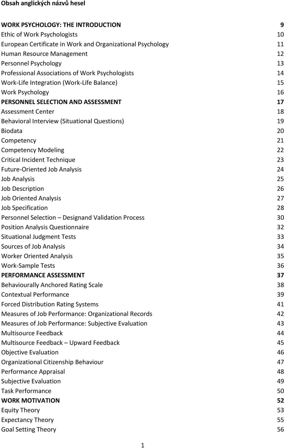 Interview (Situational Questions) 19 Biodata 20 Competency 21 Competency Modeling 22 Critical Incident Technique 23 Future-Oriented Job Analysis 24 Job Analysis 25 Job Description 26 Job Oriented