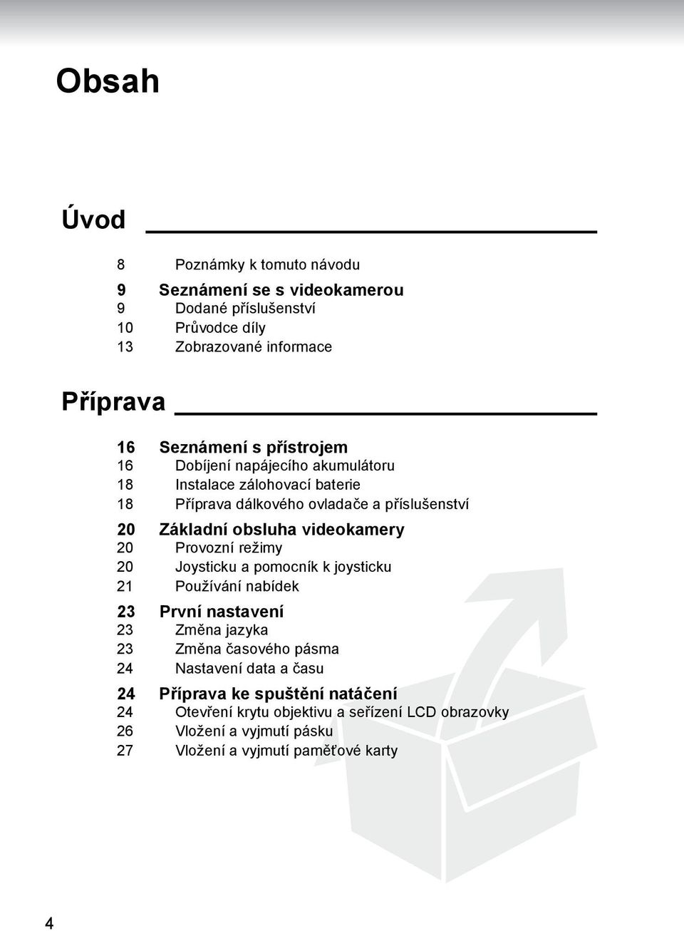 videokamery 20 Provozní režimy 20 Joysticku a pomocník k joysticku 21 Používání nabídek 23 První nastavení 23 Změna jazyka 23 Změna časového pásma 24