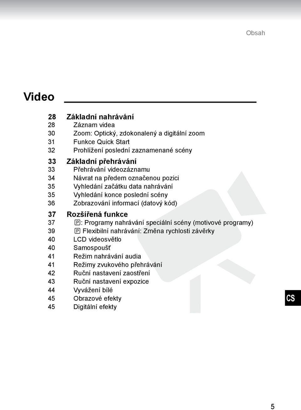 (datový kód) 37 Rozšířená funkce 37 : Programy nahrávání speciální scény (motivové programy) 39 Flexibilní nahrávání: Změna rychlosti závěrky 40 LCD videosvětlo 40