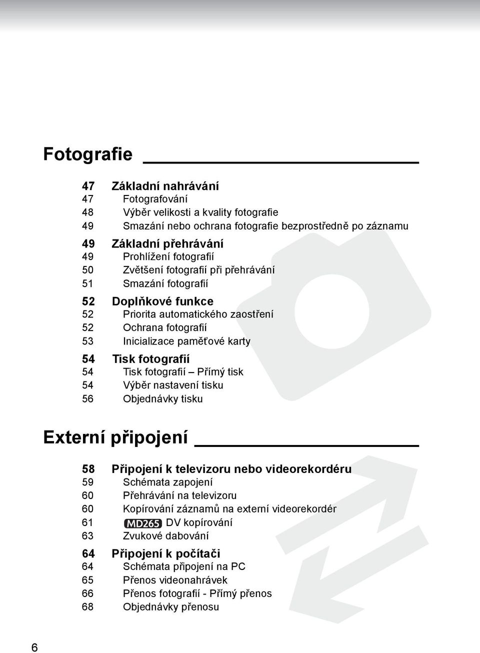 fotografií Přímý tisk 54 Výběr nastavení tisku 56 Objednávky tisku Externí připojení 58 Připojení k televizoru nebo videorekordéru 59 Schémata zapojení 60 Přehrávání na televizoru 60 Kopírování