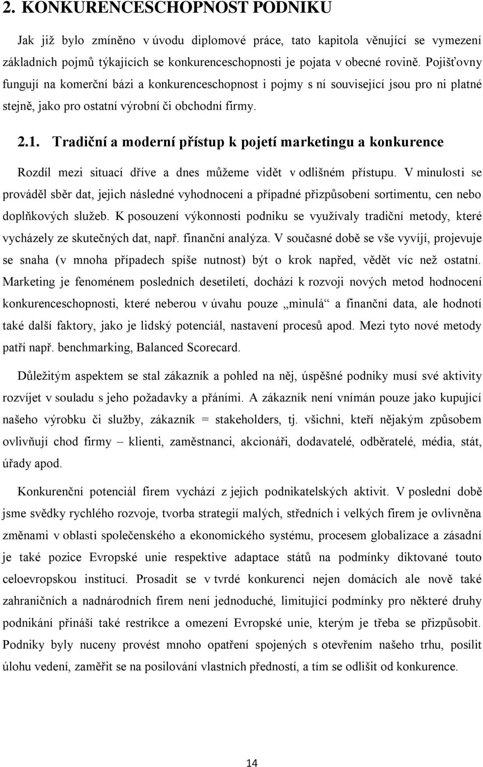 Tradiční a moderní přístup k pojetí marketingu a konkurence Rozdíl mezi situací dříve a dnes mŧţeme vidět v odlišném přístupu.