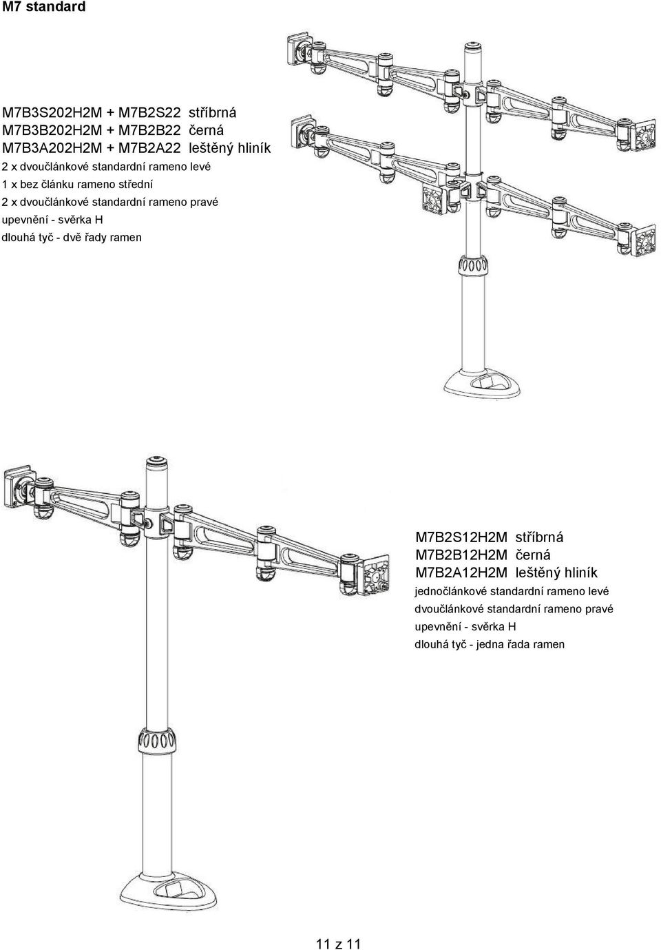 - svěrka H dlouhá tyč - dvě řady ramen M7B2S12H2M stříbrná M7B2B12H2M černá M7B2A12H2M leštěný hliník jednočlánkové