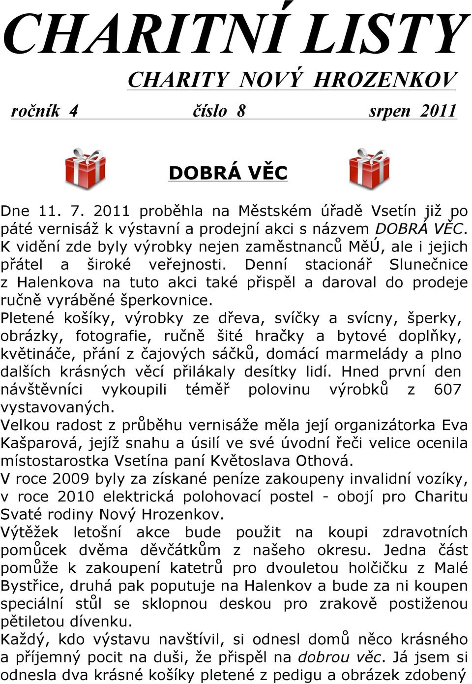 Denní stacionář Slunečnice z Halenkova na tuto akci také přispěl a daroval do prodeje ručně vyráběné šperkovnice.