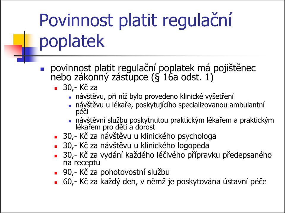 službu poskytnutou praktickým lékařem a praktickým lékařem pro děti a dorost 30,- Kč za návštěvu u klinického psychologa 30,- Kč za návštěvu u