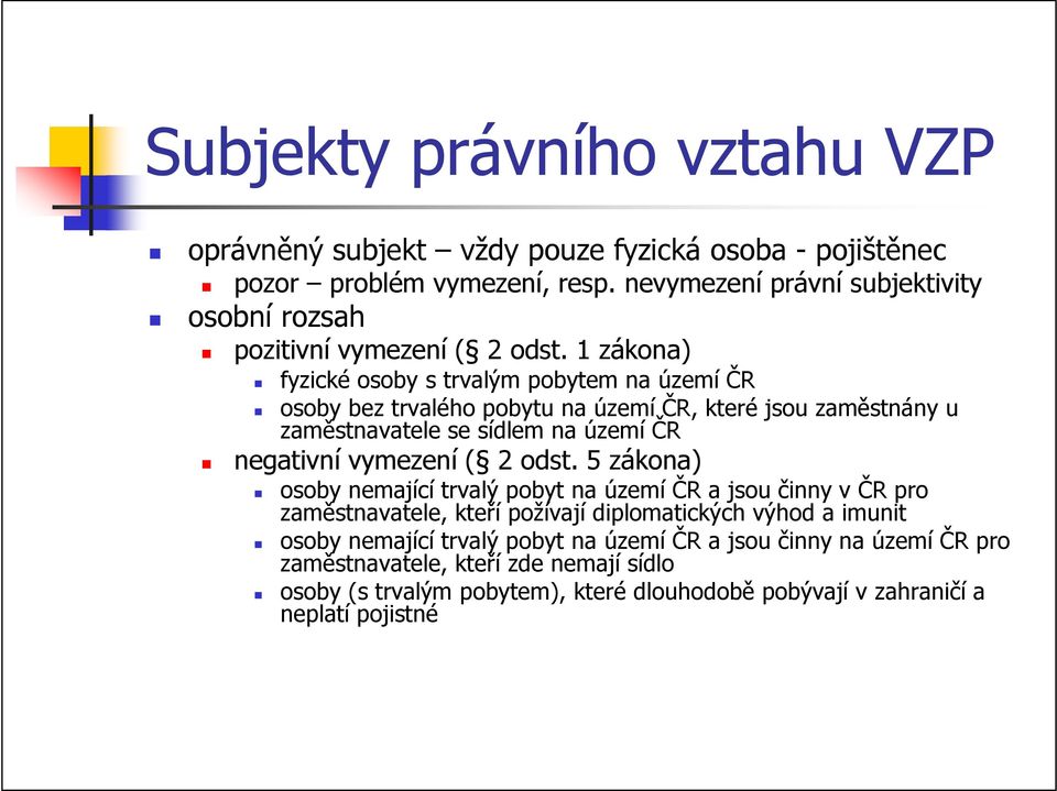 1 zákona) fyzické osoby s trvalým pobytem na území ČR osoby bez trvalého pobytu na území ČR, které jsou zaměstnány u zaměstnavatele se sídlem na území ČR negativní vymezení