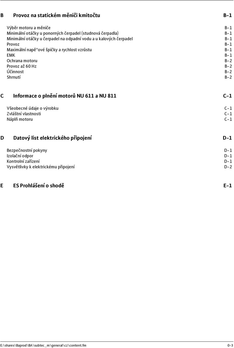 Informace o plnění motorů NU 611 a NU 811 C-1 Všeobecné údaje o výrobku C-1 Zvláštní vlastnosti C-1 Náplň motoru C-1 D Datový list elektrického připojení D-1 Bezpečnostní