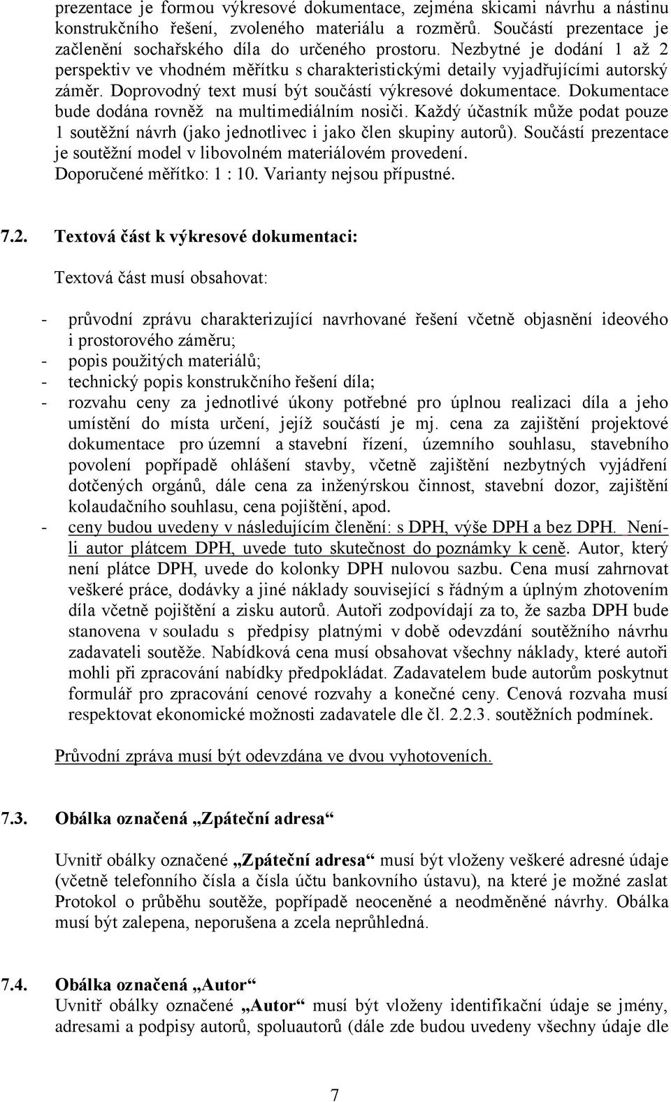 Doprovodný text musí být součástí výkresové dokumentace. Dokumentace bude dodána rovněž na multimediálním nosiči.