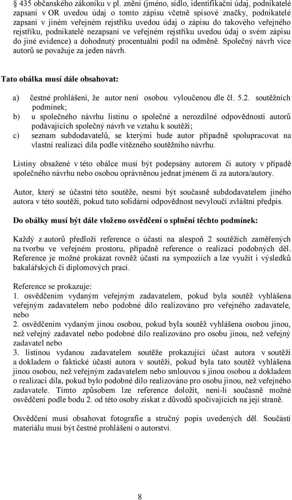 veřejného rejstříku, podnikatelé nezapsaní ve veřejném rejstříku uvedou údaj o svém zápisu do jiné evidence) a dohodnutý procentuální podíl na odměně.