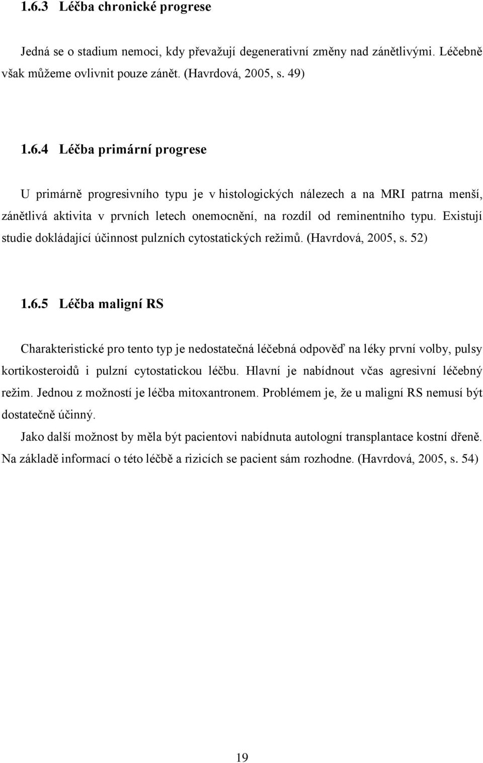 5 Léčba maligní RS Charakteristické pro tento typ je nedostatečná léčebná odpověď na léky první volby, pulsy kortikosteroidů i pulzní cytostatickou léčbu.