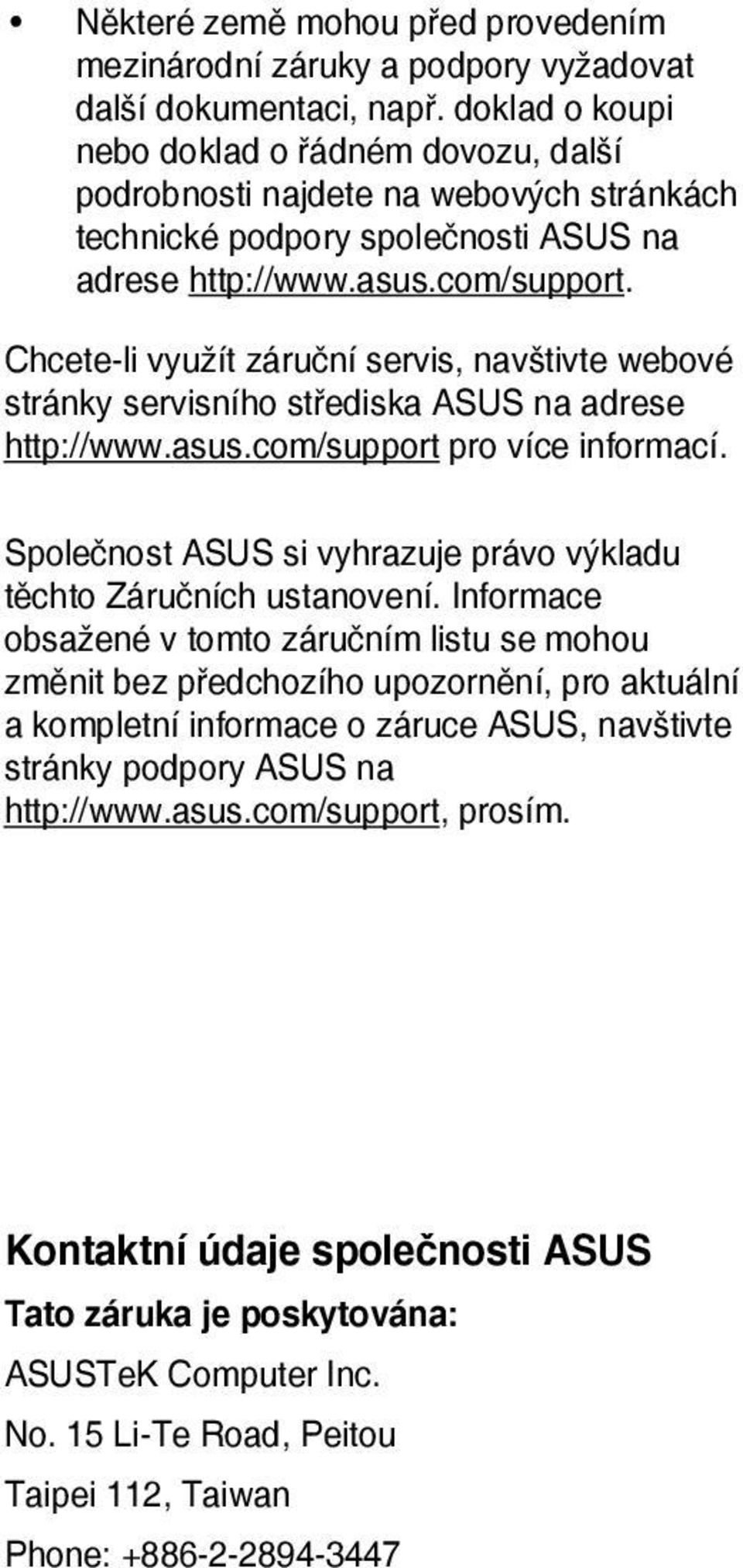 Chcete-li využít záruční servis, navštivte webové stránky servisního střediska ASUS na adrese http://www.asus.com/support pro více informací.