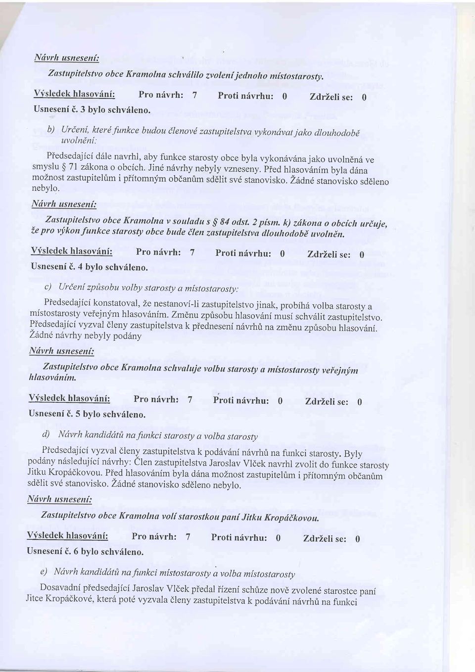 obcich. Jind nrivrhy nebyly vzneseny. Pied hlasovrinim byla ddna moznost zastupitehim i piitomnym obdanrim sddlit sv6 stanovi sko. aitdne stanovisko sddleno nebylo.