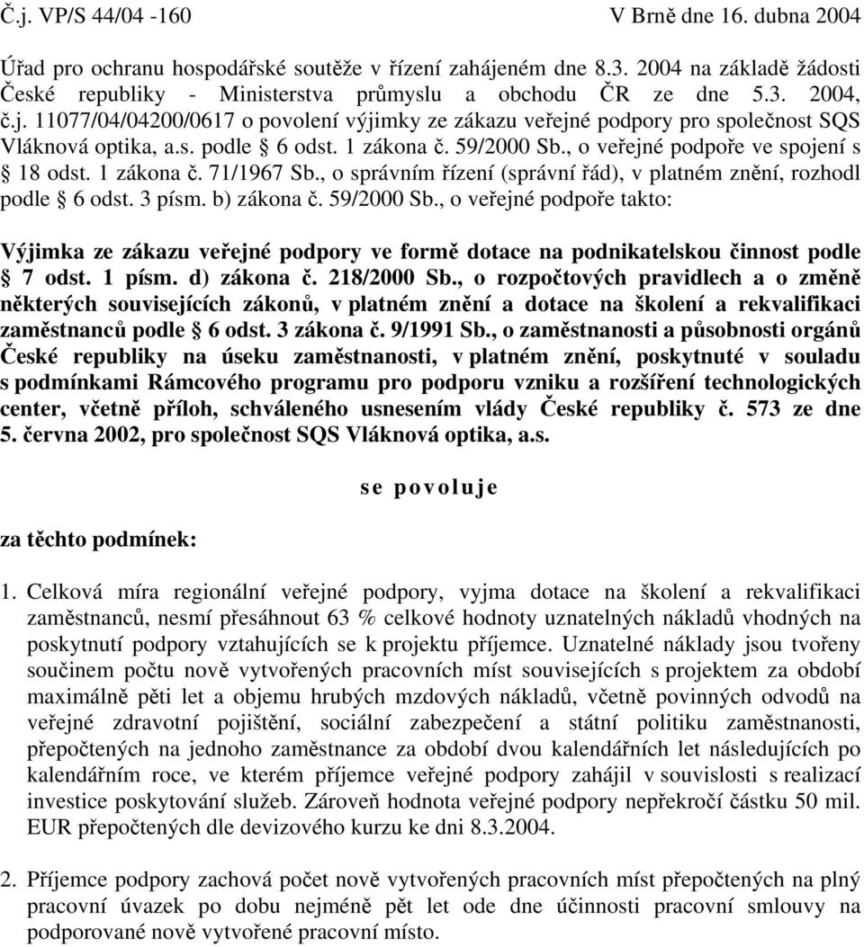 , o správním řízení (správní řád), v platném znění, rozhodl podle 6 odst. 3 písm. b) zákona č. 59/2000 Sb.