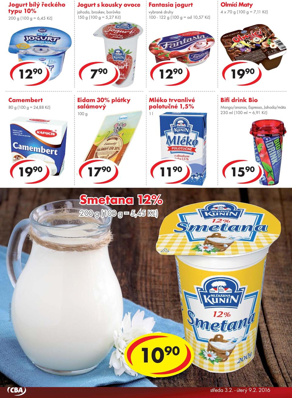 g ( = 3,93 Kč) Smetana 12% Selský jogurt 200 g ( = 6,45 Kč) 200 g ( = 5,45 Kč) Řecký jogurt 0% jahoda, borůvka, čokoláda 140 g ( = 9,93 Kč) V nabídce také Řecký jogurt bílý 0% 140 g za 11,90 Kč