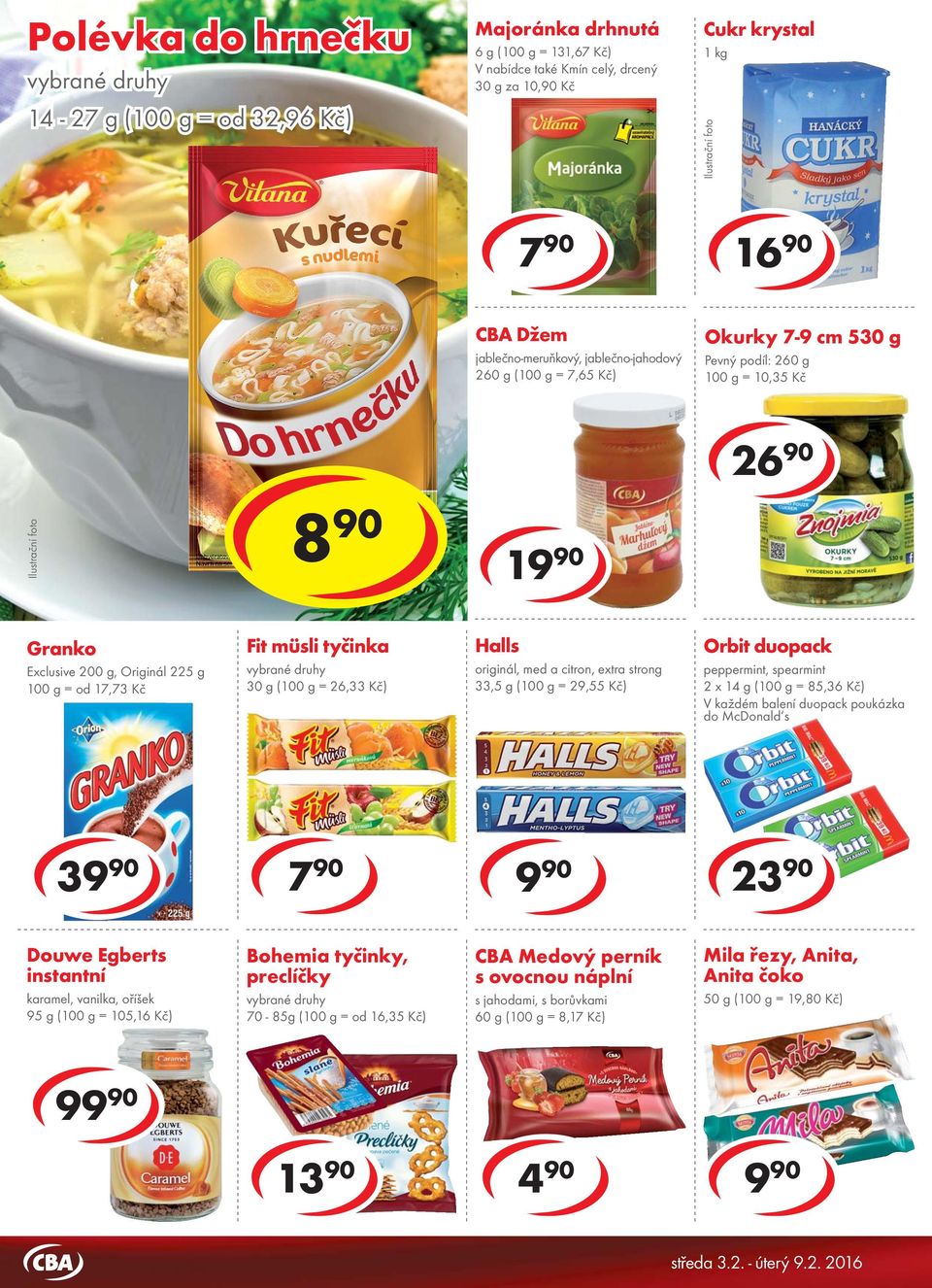 Okurky 7-9 cm 530 g Pevný podíl: 260 g = 10,35 Kč 26 90 10 90 cena za 8 90 cena za 1 Granko Exclusive 200 g, Originál 225 g = od 17,73 Kč Fit müsli tyčinka 30 g ( = 26,33 Kč) Halls originál, med a