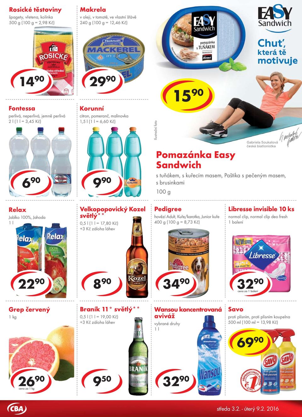 6 90 Pomazánka Easy Sandwich 8 90 24 90 s tuňákem, s kuřecím masem, Paštika s pečeným masem, s brusinkami Relax Jablko 100%, Jahoda 1 l Velkopopovický Kozel světlý** 0,5 l (1 l = 17,80 Kč) +3 Kč
