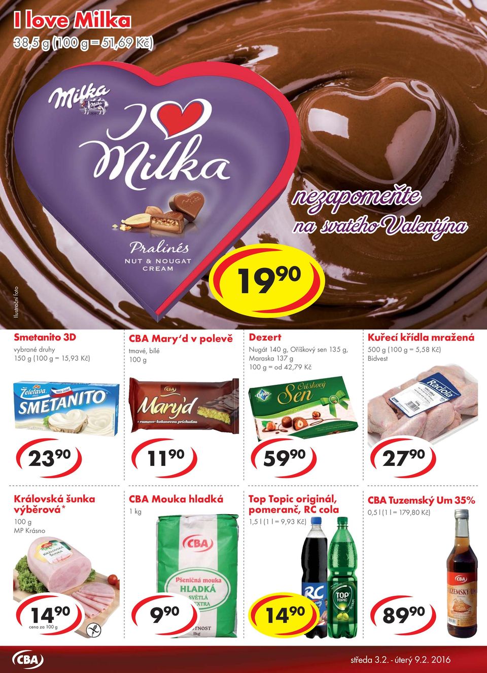 mražená 500 g ( = 5,58 Kč) Bidvest 23 90 11 90 5 2 Královská šunka výběrová* CBA Mouka hladká 1 kg Top Topic