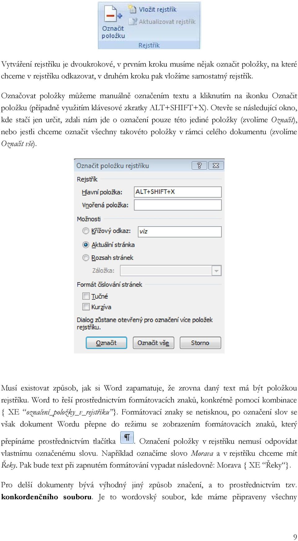 Otevře se následující okno, kde stačí jen určit, zdali nám jde o označení pouze této jediné položky (zvolíme Označit), nebo jestli chceme označit všechny takovéto položky v rámci celého dokumentu