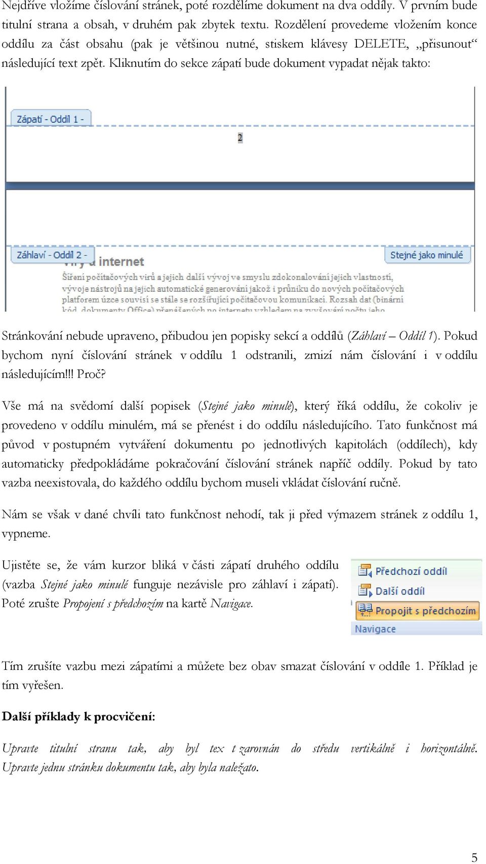 Kliknutím do sekce zápatí bude dokument vypadat nějak takto: Stránkování nebude upraveno, přibudou jen popisky sekcí a oddílů (Záhlaví Oddíl 1).