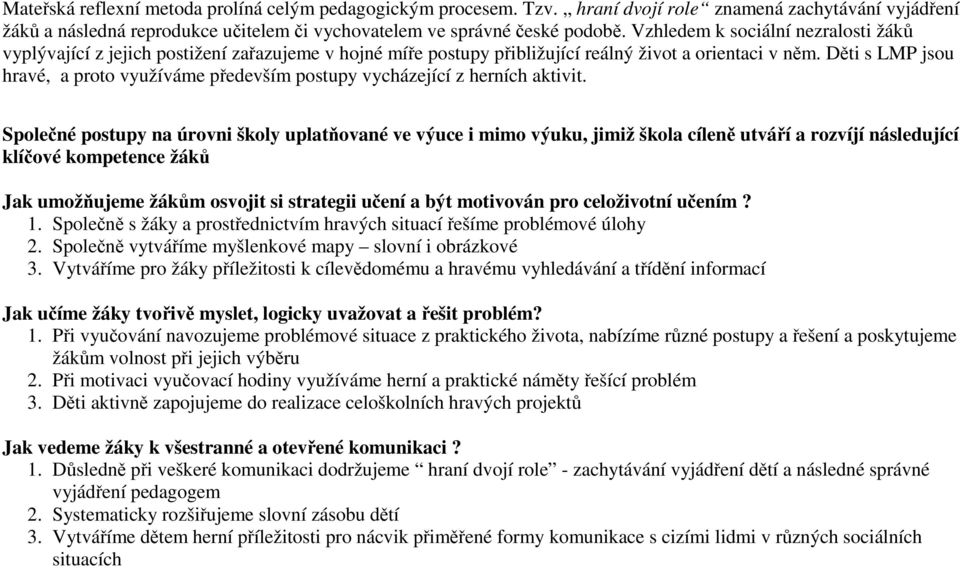 Děti s LMP jsou hravé, a proto využíváme především postupy vycházející z herních aktivit.