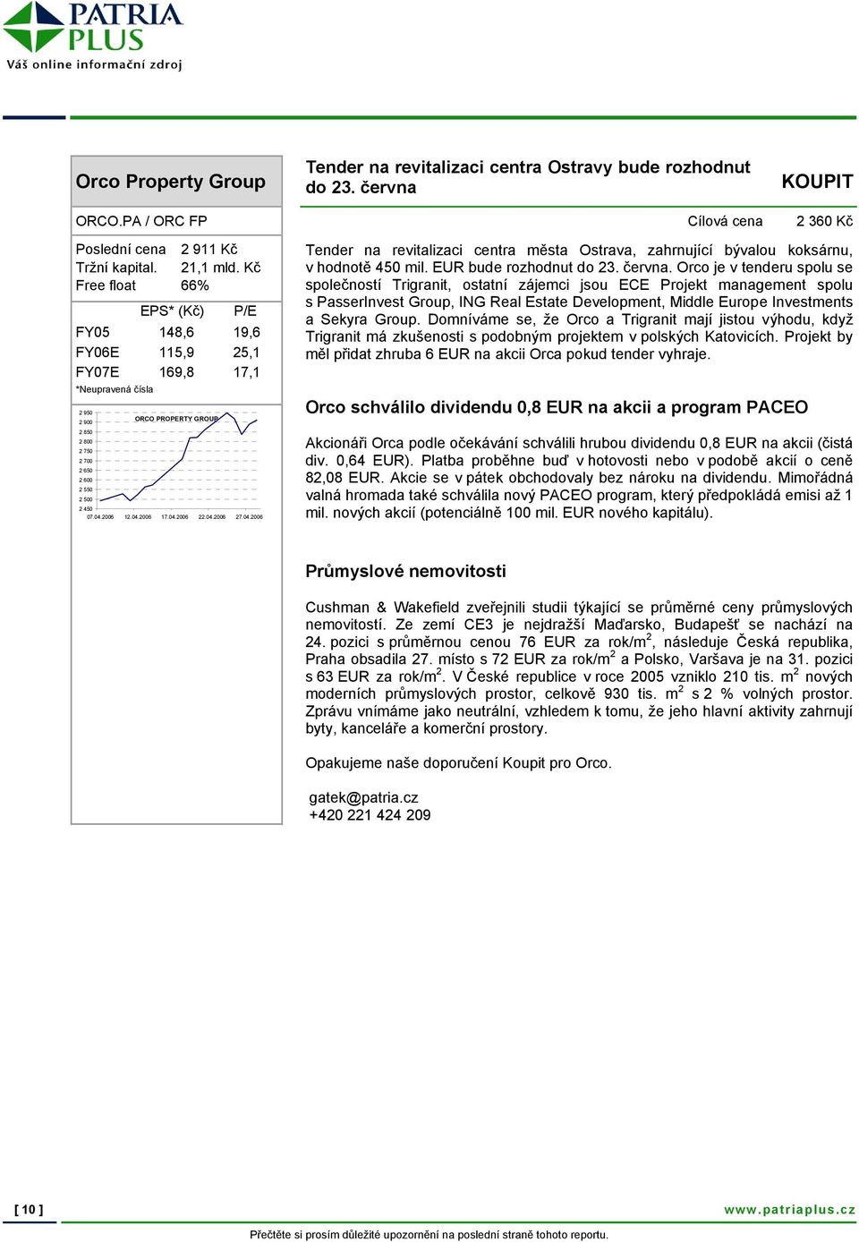 04.2006 27.04.2006 Tender na revitalizaci centra města Ostrava, zahrnující bývalou koksárnu, v hodnotě 450 mil. EUR bude rozhodnut do 23. června.