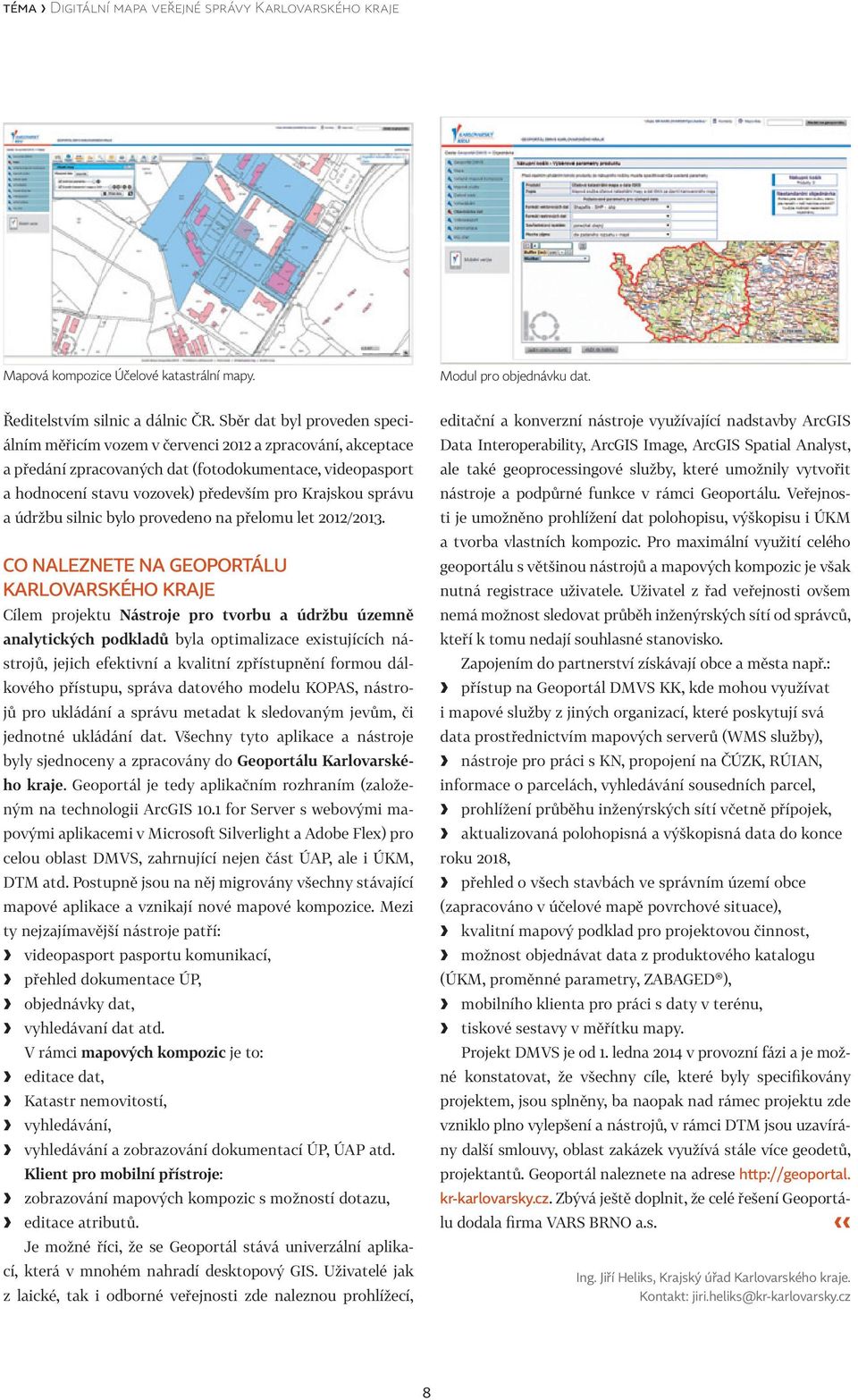 správu a údržbu silnic bylo provedeno na přelomu let 2012/2013.