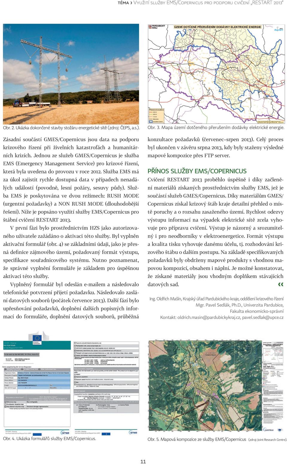 Souřadnicový systém: WGS 1984 UTM Zone 33N březen 2014 Obr. 2. Ukázka dokončené stavby stožáru energetické sítě (zdroj: ČEPS, a.s.). Obr. 3. Mapa území dotčeného přerušením dodávky elektrické energie.