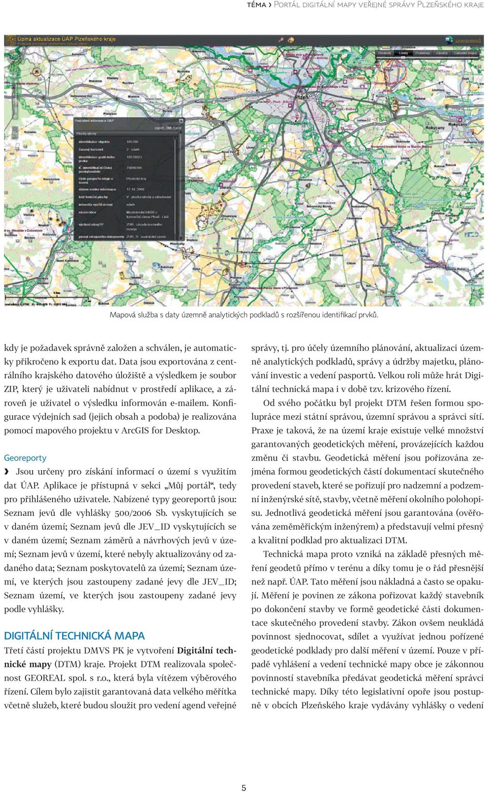 Data jsou exportována z centrálního krajského datového úložiště a výsledkem je soubor ZIP, který je uživateli nabídnut v prostředí aplikace, a zároveň je uživatel o výsledku informován e-mailem.