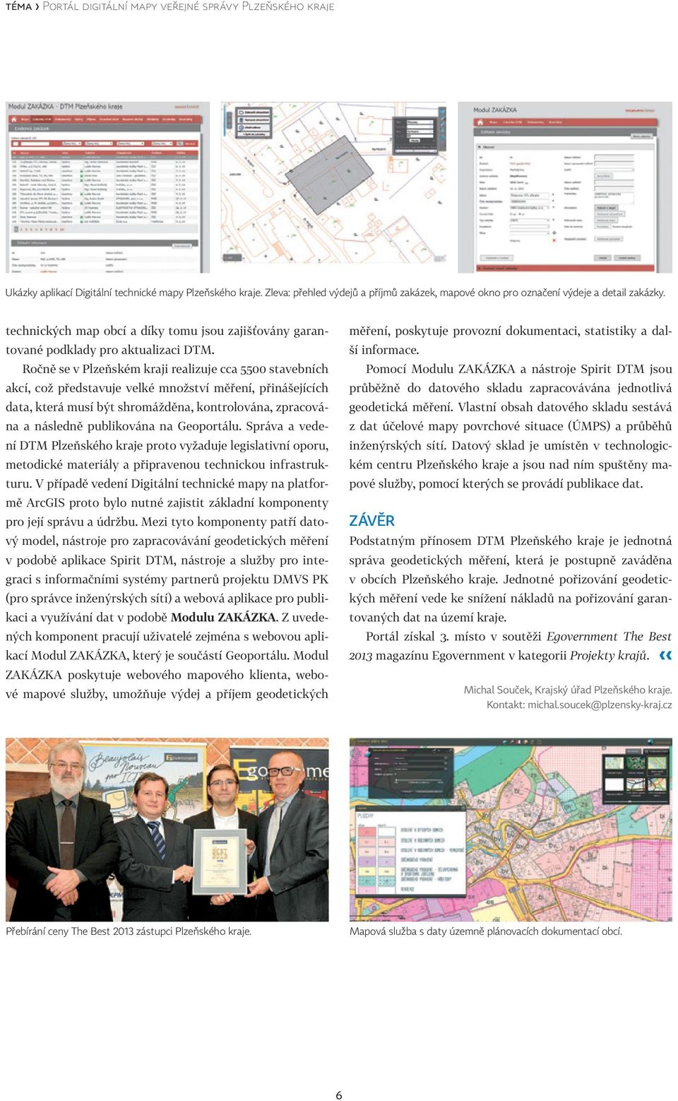 Ročně se v Plzeňském kraji realizuje cca 5500 stavebních akcí, což představuje velké množství měření, přinášejících data, která musí být shromážděna, kontrolována, zpracována a následně publikována