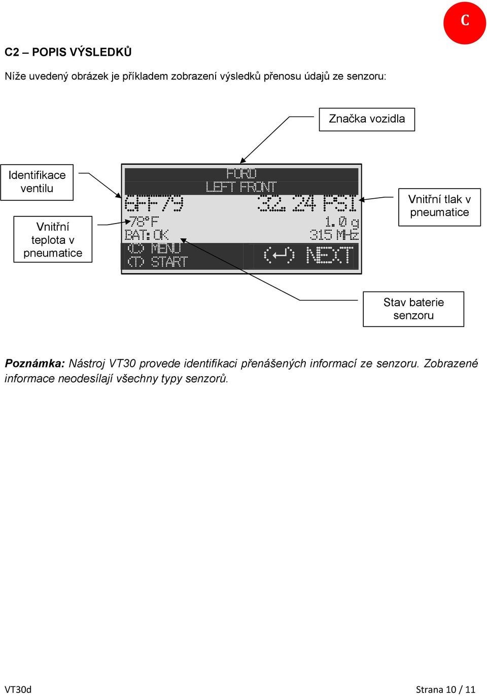 0 g BAT:OK 315 MHz (C) MENU (T) START ( ) NEXT Vnitřní tlak v pneumatice Stav baterie senzoru Poznámka: Nástroj