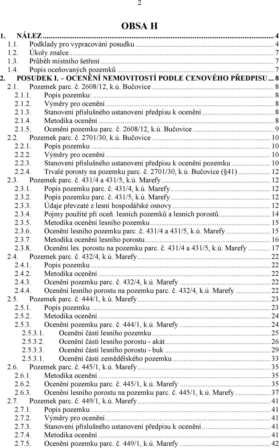 Stanovení příslušného ustanovení předpisu k ocenění... 8 2.1.4. Metodika ocenění... 8 2.1.5. Ocenění pozemku parc. č. 2608/12, k.ú. Bučovice... 9 2.2. Pozemek parc. č. 2701/30, k.ú. Bučovice... 10 2.