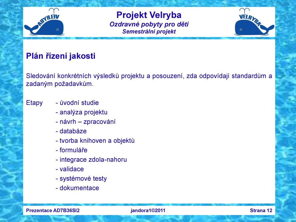 Etapy - úvodní studie - analýza projektu - návrh zpracování - databáze - tvorba