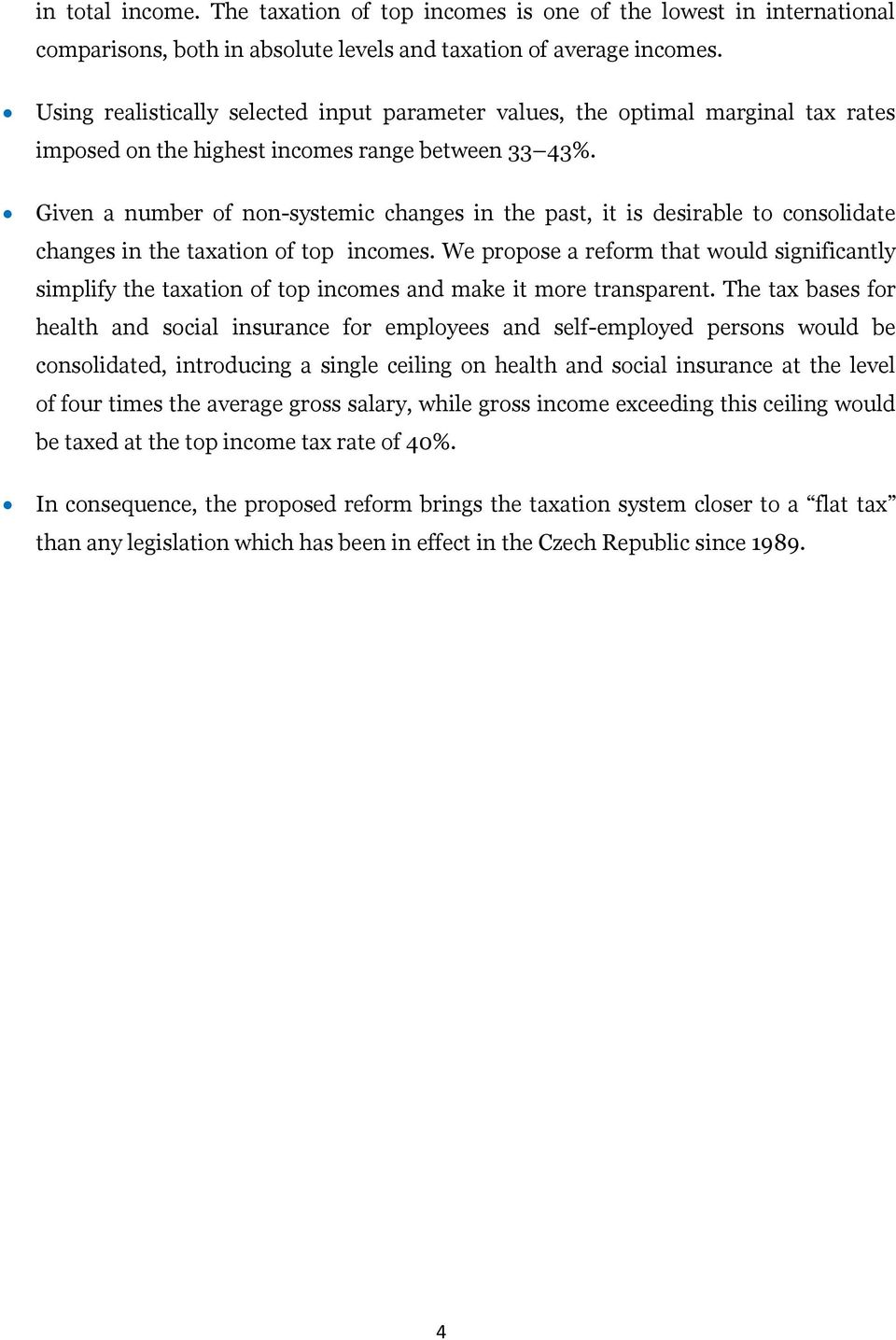 Given a number of non-systemic changes in the past, it is desirable to consolidate changes in the taxation of top incomes.