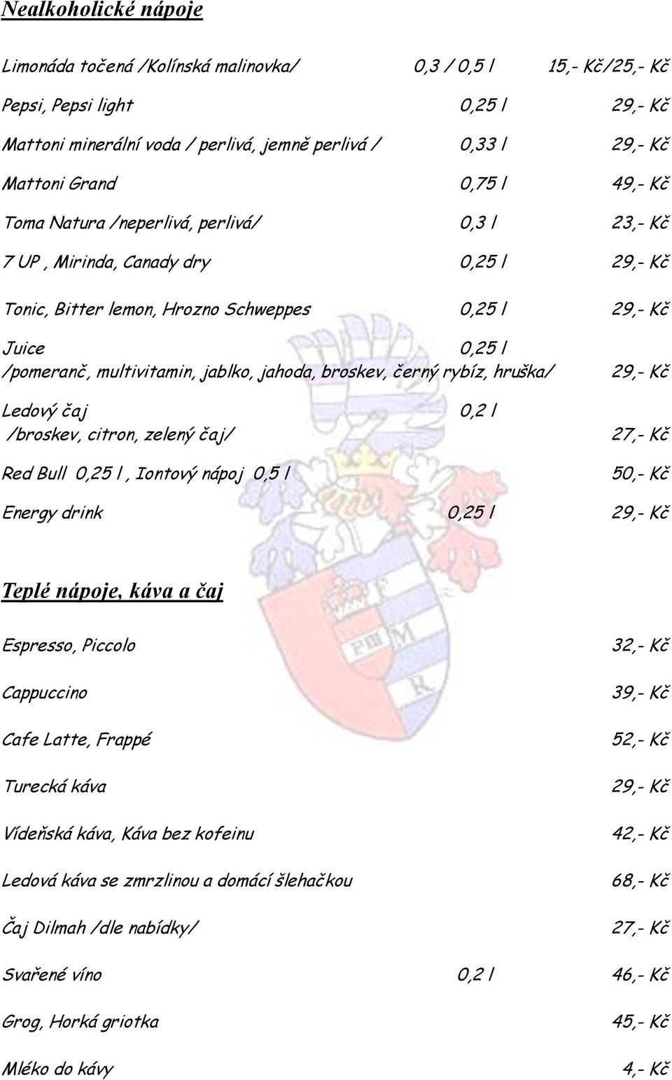 jablko, jahoda, broskev, černý rybíz, hruška/ 29,- Kč Ledový čaj /broskev, citron, zelený čaj/ Red Bull 0,25 l, Iontový nápoj 0,5 l 0,2 l 27,- Kč 50,- Kč Energy drink 0,25 l 29,- Kč Teplé nápoje,