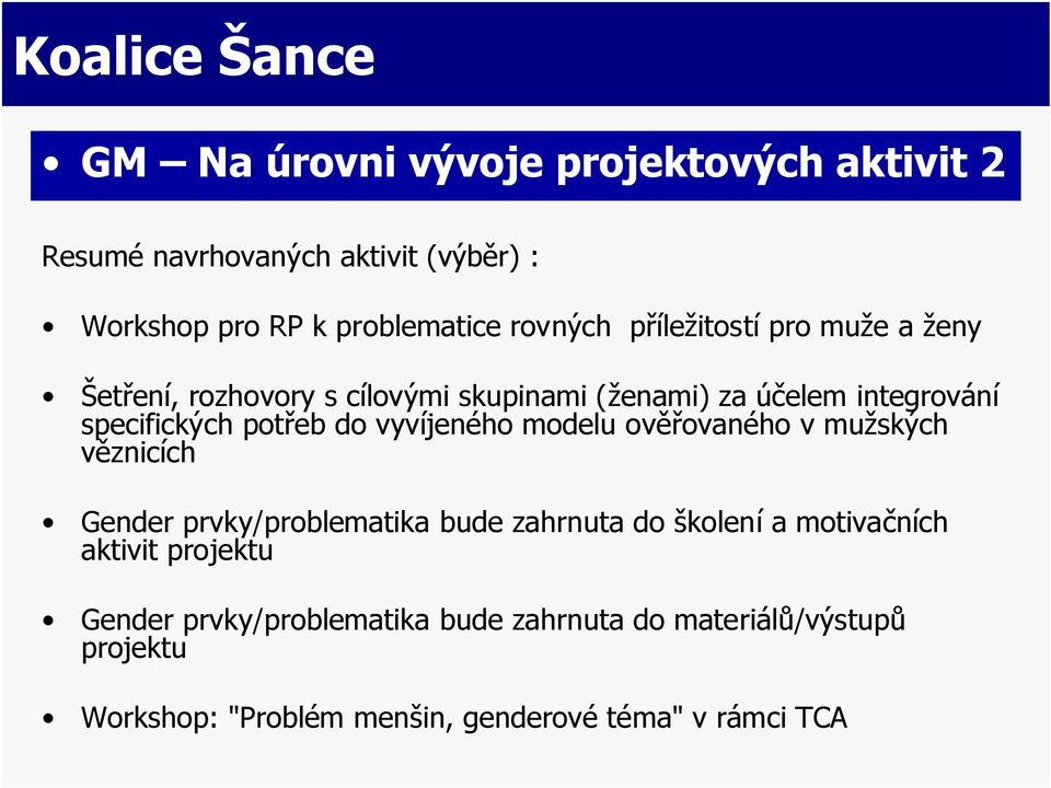 vyvíjeného modelu ověřovaného v mužských věznicích Gender prvky/problematika bude zahrnuta do školení a motivačních aktivit