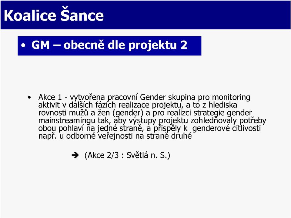 strategie gender mainstreamingu tak, aby výstupy projektu zohledňovaly potřeby obou pohlaví na