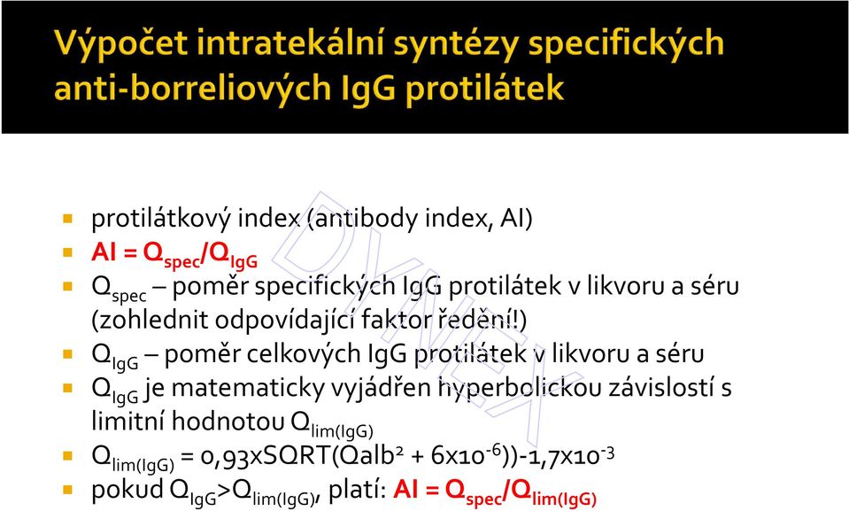 ) Q IgG poměr celkových IgG protilátek v likvoru a séru Q IgG je matematicky vyjádřen hyperbolickou