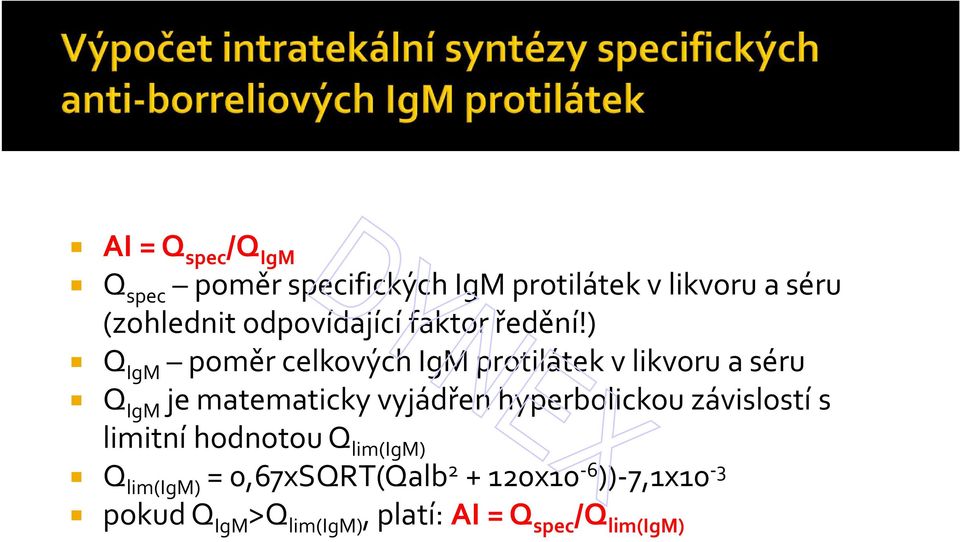 ) Q IgM poměr celkových IgM protilátek v likvoru a séru Q IgM je matematicky vyjádřen