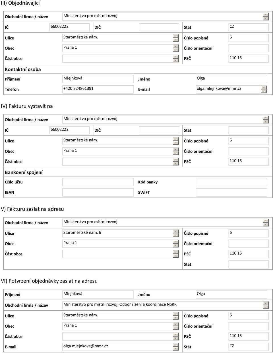 cz IV) Fakturu vystavit na Obchodní firma / název Ministerstvo pro místní rozvoj IČ 002222 DIČ Stát Ulice Staroměstské nám.