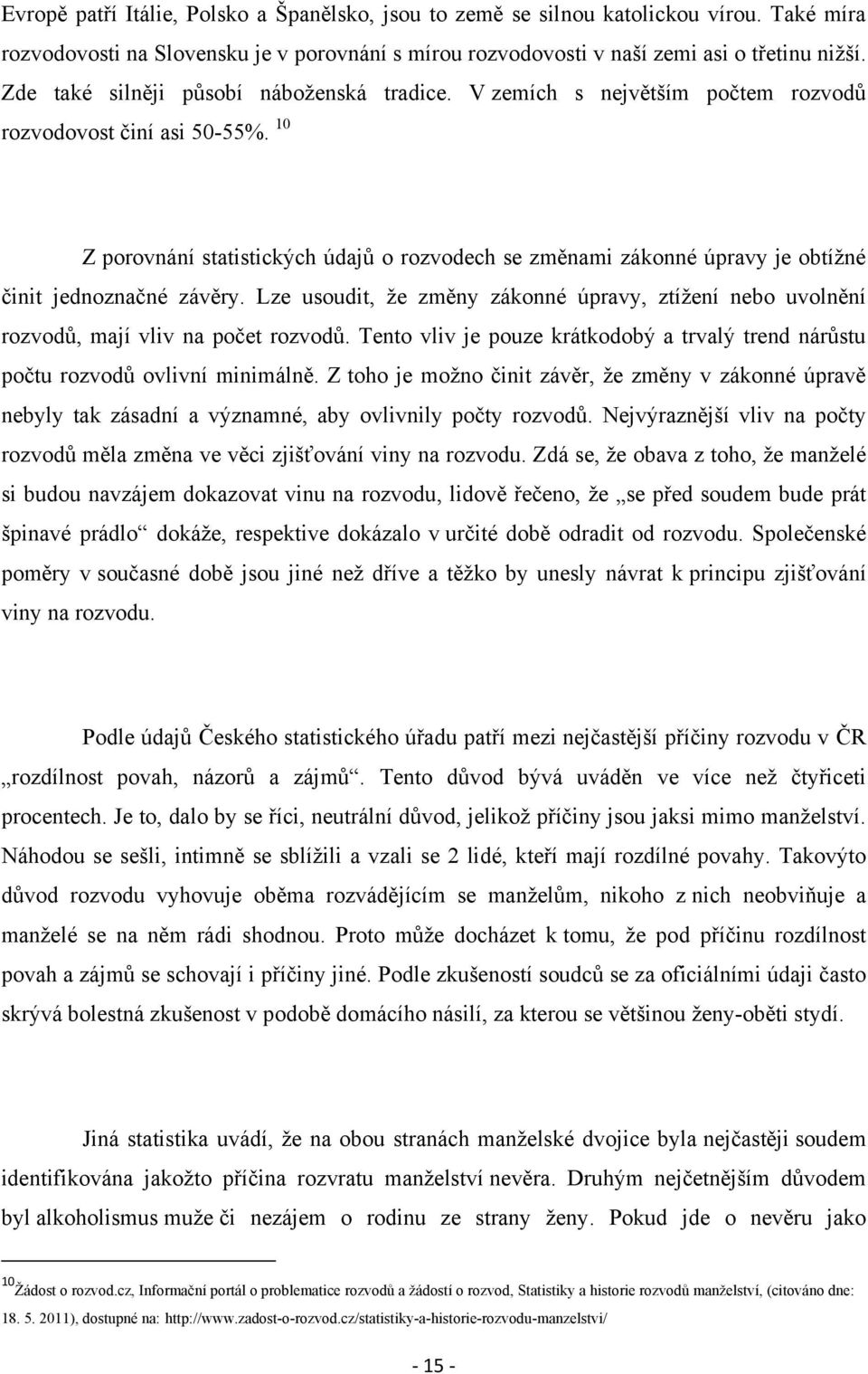 10 Z porovnání statistických údajů o rozvodech se změnami zákonné úpravy je obtíţné činit jednoznačné závěry.